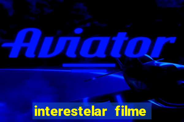 interestelar filme completo dublado 4k